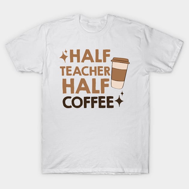 half coffee half teacher T-Shirt by AdelDa19